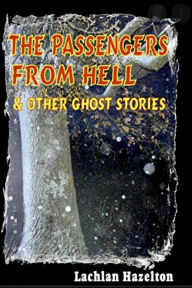Title: The Passengers from Hell and Other Ghost Stories, Author: Lachlan Hazelton
