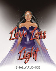 Title: Love, Loss and Light, Author: Shally Alonge