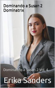 Title: Dominando a Susan 2. Dominatrix, Author: Erika Sanders