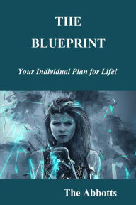 Title: The Blueprint: Your Individual Plan for Life!, Author: The Abbotts