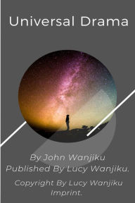 Title: Universal Drama., Author: John Wanjiku