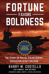 Title: Fortune Favors Boldness the Story of Naval Valor during Operation Iraqi Freedom, Author: Barry Costello