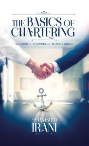 Title: Basics of Chartering: Negotiation - Compatibility - Decision Making, Author: Capt. Jamshed Irani