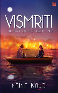 Title: Vismriti: The Art of Forgetting, Author: Naina Kaur