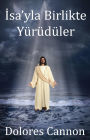 Isa'yla Birlikte Yuruduler