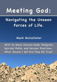 Title: Meeting God: Navigating the Unseen Forces of Life., Author: Mark McCallister