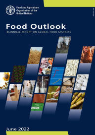 Title: Food Outlook: Biannual Report on Global Food Markets: June 2022, Author: Food and Agriculture Organization of the United Nations