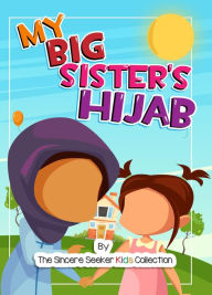 Title: My Big Sister's Hijab, Author: The Sincere Seeker