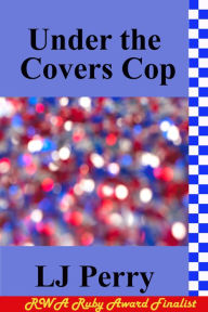 Title: Under the Covers Cop, Author: LJ Perry