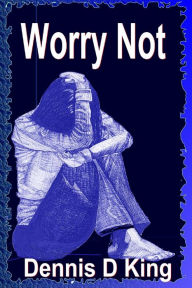 Title: Worry Not, Author: Dennis King