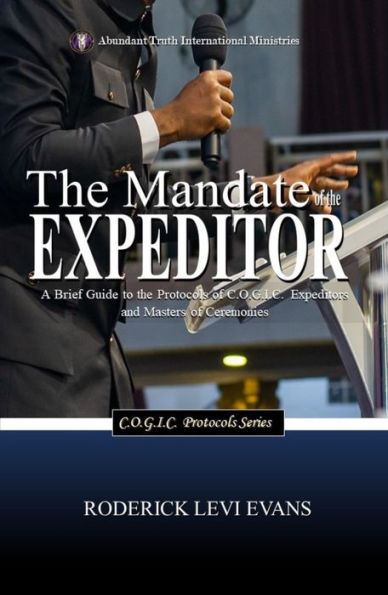 The Mandate of the Expeditor: A Brief Guide to the Protocols of C.O.G.I.C. Expeditors and Masters of Ceremonies