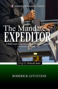 Title: The Mandate of the Expeditor: A Brief Guide to the Protocols of C.O.G.I.C. Expeditors and Masters of Ceremonies, Author: Roderick L. Evans