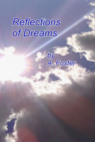 Title: Reflections of Dreams, Author: A. Foster