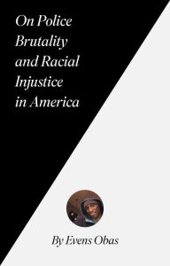 Title: On Police Brutality and Racial Injustice in America, Author: Evens Obas
