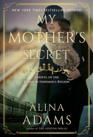 Title: My Mother's Secret: A Novel of the Jewish Autonomous Region, Author: Alina Adams