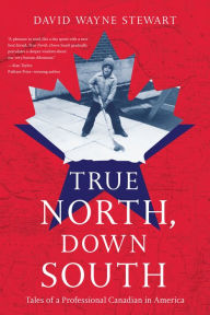 Title: True North, Down South, Author: David Wayne Stewart