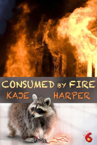 Title: Consumed by Fire, Author: Kaje Harper