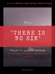 Title: There Is No Sin. You Are Not Guilty of Anything!, Author: Eren Salas