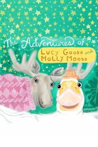 Title: The Adventures of Lucy Goose and Molly Moose, Author: Hannah Lieberman