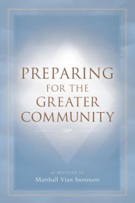 Title: Preparing for the Greater Community, Author: Marshall Vian Summers