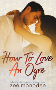 Title: How to Love an Ogre, Author: Zee Monodee