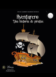 Title: Aventurero, Una Historia de Piratas, Author: Hugo Barrios