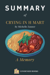 Title: Summary of Crying in H Mart by Michelle Zauner, Author: Condensed Books