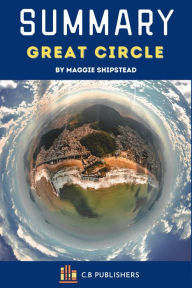 Title: Summary of Great Circle by Maggie Shipstead, Author: C.B. Publishers
