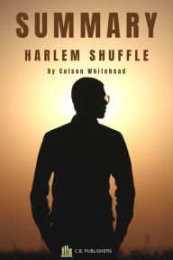 Title: Summary of Harlem Shuffle by Colson Whitehead, Author: C.B. Publishers