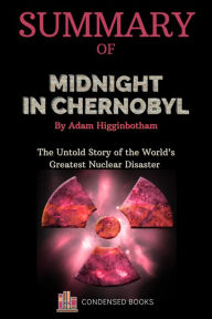 Title: Summary of Midnight in Chernobyl by Adam Higginbotham, Author: Condensed Books