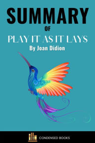 Title: Summary of Play It as It Lays by Joan Didion, Author: Condensed Books