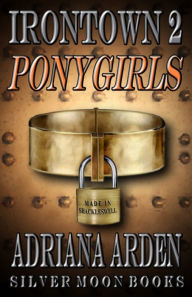 Title: Irontown 2: Ponygirls, Author: Adriana Arden