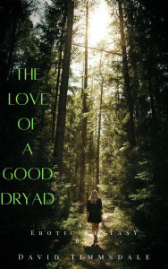 Title: The Love of a Good Dryad, Author: David Timmsdale