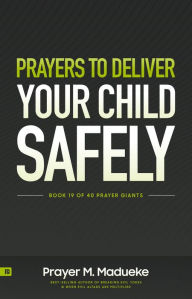 Title: Prayers to Deliver your Child Safely, Author: Prayer M. Madueke