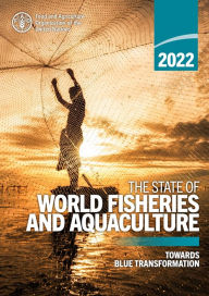 Title: The State of World Fisheries and Aquaculture 2022: Towards Blue Transformation, Author: Food and Agriculture Organization of the United Nations