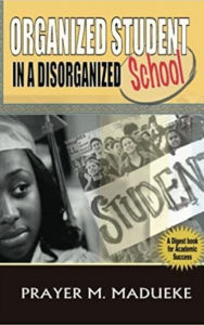 Title: Organized Student in a Disorganized School, Author: Prayer M. Madueke