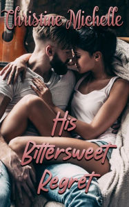 Title: His Bittersweet Regret, Author: Christine Michelle