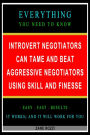 Introvert Negotiators Can Tame and Beat Aggressive Negotiators Using Skill and Finesse: Everything You Need to Know - Easy Fast Results - It Works; and It Will Work for You