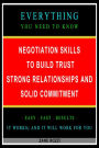 Negotiation Skills to Build Trust, Strong Relationships, and Solid Commitment: Everything You Need to Know - Easy Fast Results - It Works; and It Will Work for You