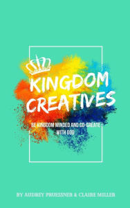 Title: Kingdom Creatives, Author: Audrey Pruessner