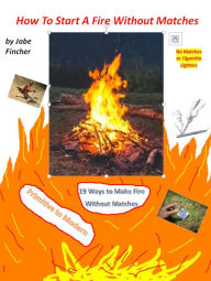 Title: How to Start a Fire without Matches, Author: Jabe Fincher Jr