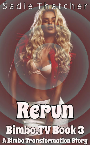 Rerun: A Bimbo Transformation Story (Bimbo.TV, #3)
