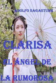 Title: Clarisa, el ángel de La Rumorosa, Author: Adolfo Sagastume