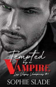 Title: Tempted by a Vampire (Las Vegas Vampires, #1), Author: Sophie Slade