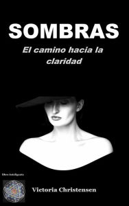 Title: Sombras el camino hacia la claridad, Author: Victoria Christensen