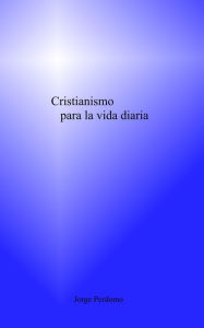 Title: Cristianismo Para La Vida Diaria, Author: Jorge Perdomo