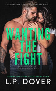 Title: Wanting the Fight, Author: L. P. Dover