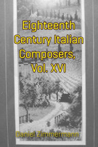 Title: Eighteenth Century Italian Composers, Vol. XVI, Author: Daniel Zimmermann