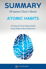 Title: Summary of James Clear´s Book Atomic Habits, Author: C.B. Publishers