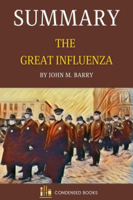 Title: Summary of The Great Influenza By John M. Barry, Author: Condensed Books